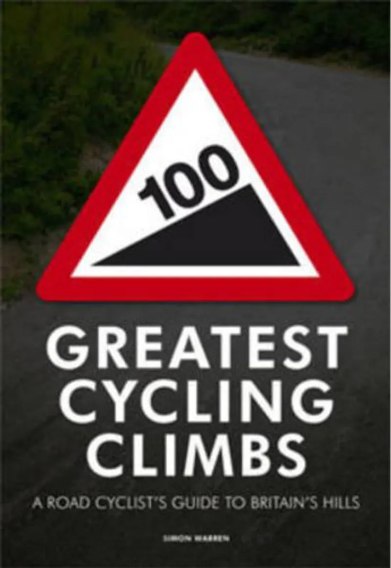 100 Greatest Cycling Climbs: A Road Cyclists Guide to Britains Hills